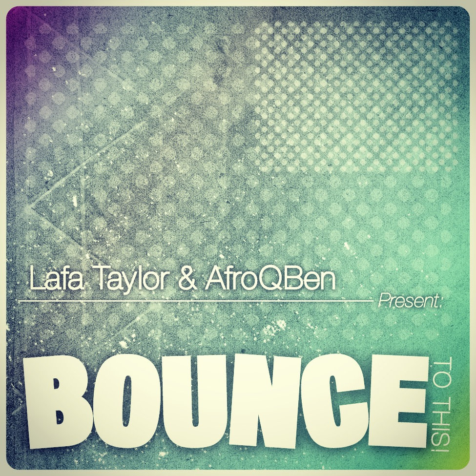 Lafa Taylor & AfroQBen - Bounce to This (afroqben, bass)